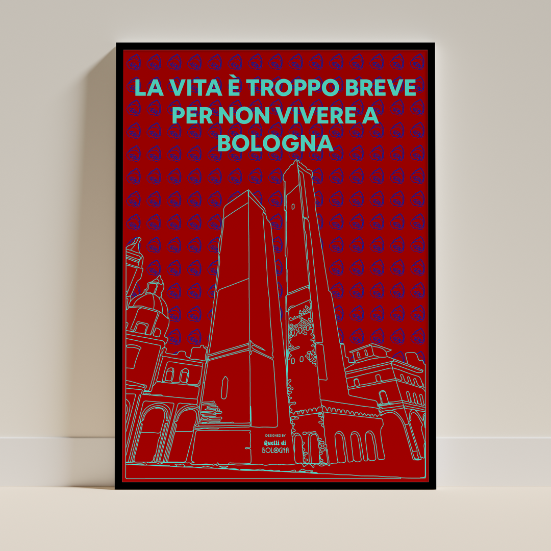 Poster la vita è troppo breve per non vivere a Bologna