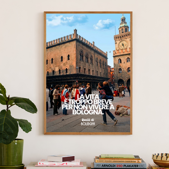 POSTER LA VITA È TROPPO BREVE PER NON VIVERE A BOLOGNA
